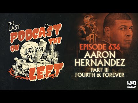 Episode 636: Aaron Hernandez Part III - Fourth & Forever