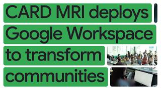 How CARD MRI advances its mission to eradicate poverty with Google Workspace
