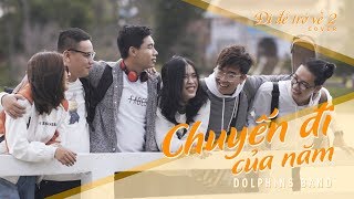 ĐI ĐỂ TRỞ VỀ 2 | CHUYẾN ĐI CỦA NĂM | Dolphins Band | Official MV Cover