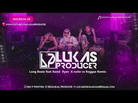 Long Beatz feat Xamã  Ryan  A noite Reggae Remix
