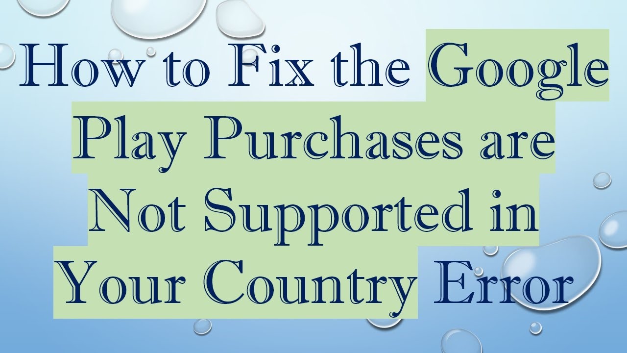 How to Fix the Google Play Purchases are Not Supported in Your Country Error