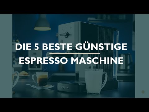 Die 5 Beste Günstige Espresso Maschine