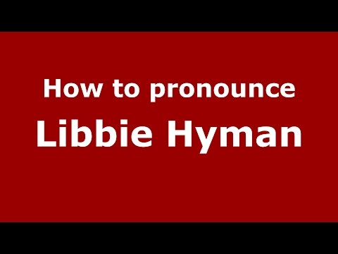 How to pronounce Libbie Hyman (American English/US)  - PronounceNames.com