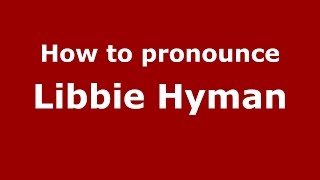 How to pronounce Libbie Hyman