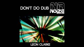 Leon Clarke - Don't Do Dub (Original Mix) [Noize Recordings]