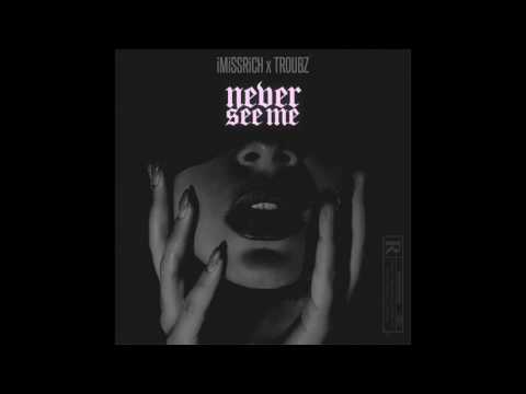iMiSSRiCH ft TROUBZ - Never See Me {Official Audio}