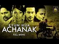 क्यों हुआ अचानक Hindi Full Movie Suspence Thriller Kyun Hua Achanak Kashmi