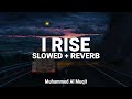 Most Beautuful Nasheed RISE Slowed Reverb Muhammad Al Muqit
