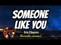 SOMEONE LIKE YOU - ERIC CLAPTON (karaoke version)