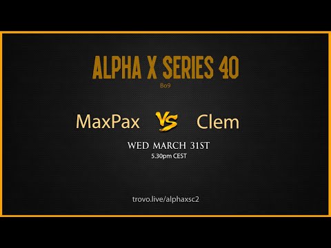 SC2 - MAXPAX vs CLEM - Alpha X Series #40
