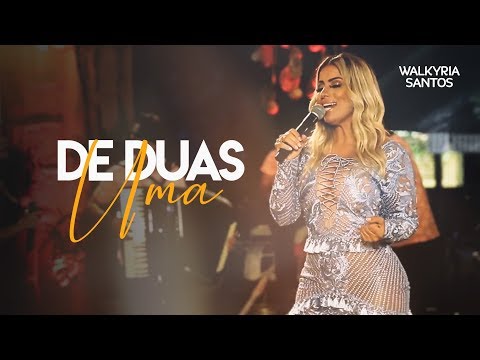 Walkyria Santos - DE DUAS UMA