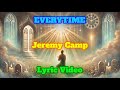 EVERYTIME  - LYRIC VIDEO - JEREMY CAMP @JeremyCampMusic​
