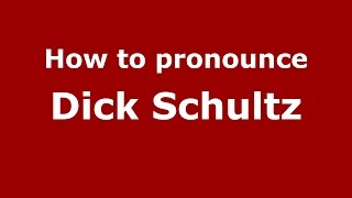 How to pronounce Dick Schultz