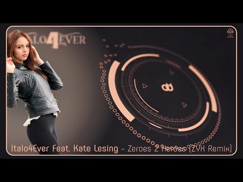Italo4Ever Feat. Kate Lesing - Zeroes 2 Heroes (ZYX Remix)
