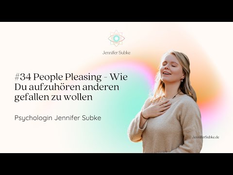 #34 People Pleasing - Wie Du aufzuhören anderen gefallen zu wollen| Psychologin Jennifer Subke