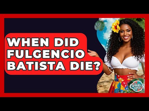 When Did Fulgencio Batista Die? - The Caribbean Expert