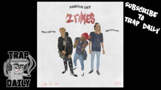 Famous Dex ft Rich The Kid &amp; Wiz Khalifa - 2 Times (Remix)