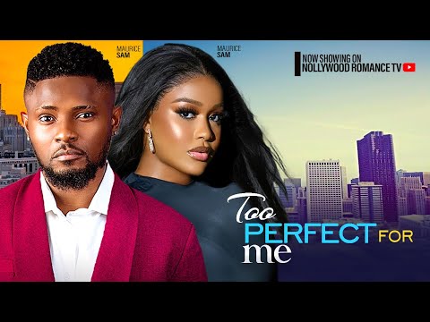 TOO PERFECT FOR ME ~ MAURICE SAM, UCHE MONTANA, SARIAN MARTIN 2024 LATEST NIGERIAN AFRICAN MOVIES