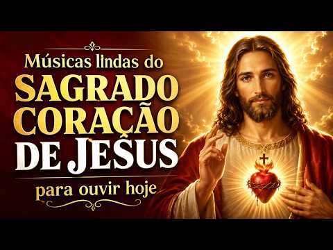 Músicas Lindas ao Sagrado Coração de Jesus para ouvir hoje | 12 de Junho | Solenidade