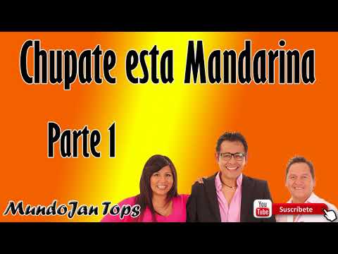 Chupate Esta Mandarina  parte 1