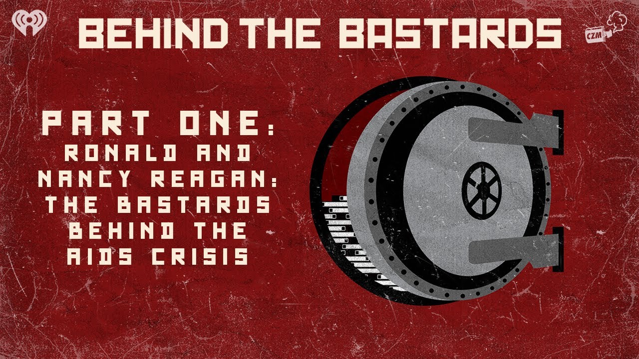 Part One: Ronald and Nancy Reagan: The Bastards Behind the AIDS Crisis | BEHIND THE BASTARDS