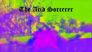 The Acid Sorcerer: A Film By: Dakota Ray (2017) Official Trailer
