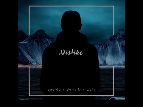 Sadi63 x Boris D x Lyfs - Dislike ( prod. Nxt.lvl.Studios & ZuSpace ) (VIDEO) (2022)