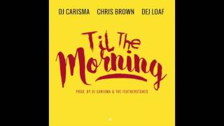 DJ Carisma - Til The Morning Ft. Def Loaf, Chris Brown (Official Audio)