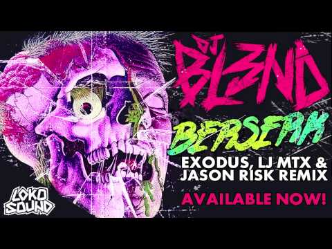 BERSERK ( EXODUS / LJ MTX / JASON RISK REMIX) - DJ BL3ND