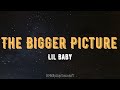 Lil Baby - The Bigger Picture (Lyrics)
