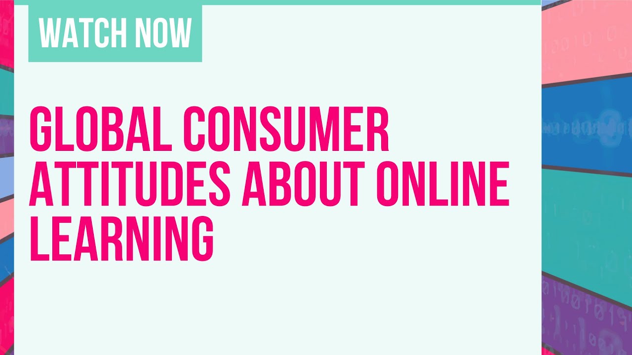    0:00 / 43:35  Global Consumer Attitudes about Online Learning A.D.