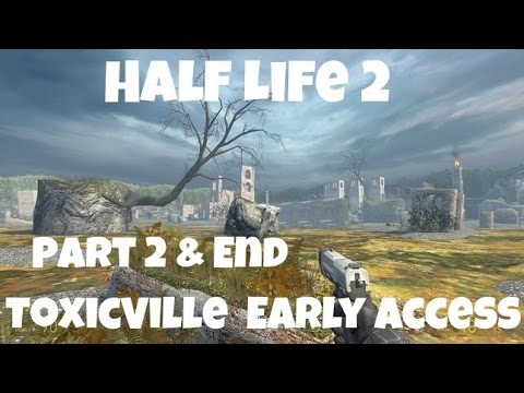 Half Life 2: ToxicVille : Early Access : Full Walkthrough - Part 2 & End