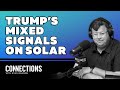 Understanding The Trump Administration S Mixed Signals On Solar