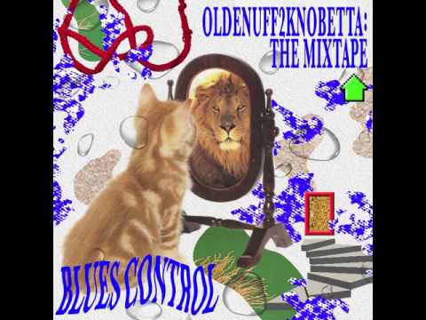 Blues Control - OldEnuff2KnoBetta [Full Mixtape]