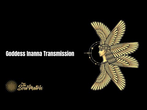 The Goddess Inanna Transmission: The Loss and Re-emergence of the Divine Feminine