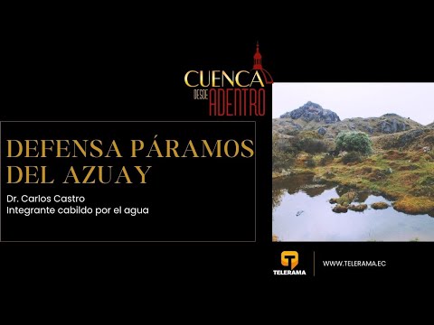 Cuenca Desde Adentro: Defensa páramos del Azuay