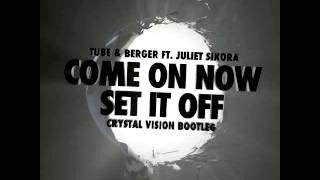 Tube & Berger ft. Juliet Sikora - Come On Now (Set It Off) (Crystal Vision Remix