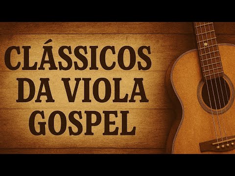 30 MINUTOS CLÁSSICOS DA VIOLA GOSPEL (HINOS ANTIGOS SERTANEJO GOSPEL) MODA DE VIOLA CAIPIRA GOSPEL