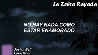 Josiah Bell - Love Moon (Sub Español)