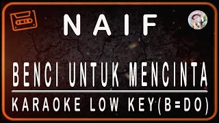 Download lagu NAIF – BENCI UNTUK MENCINTA - KARAOKE LOW KEY (B=DO) mp3