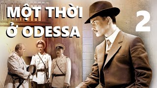Một thời ở Odessa - Tập 2 | Dựa trên tiểu thuyết hình sự về ông Trùm đất cảng Odessa