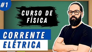 CORRENTE ELTRICA - Eletrodinmica aula 01