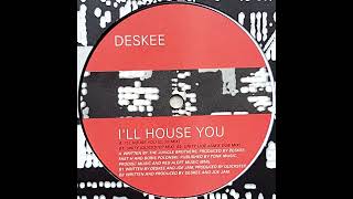 Deskee - I'LL House You (Club Mix)