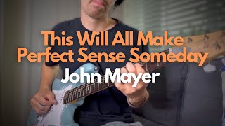 JOHN MAYER | This Will All Make Perfect Sense Someday (Guitar Cover)