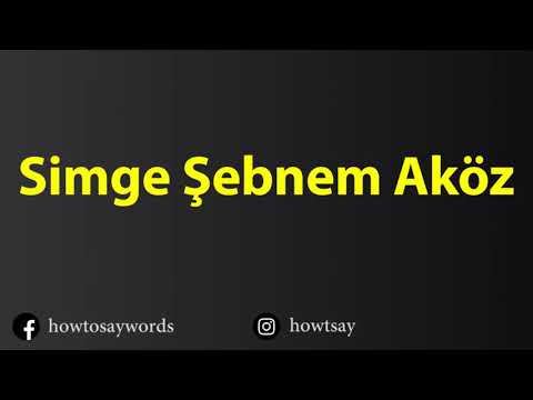 How To Pronounce Simge Sebnem Akoz