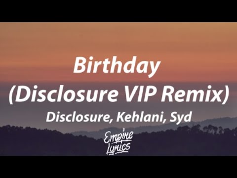 Disclosure, Kehlani, Syd - Birthday (Disclosure VIP Remix) [Lyrics Video]