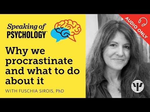 Why we procrastinate and what to do about it, with Fuschia Sirois, PhD | Speaking of Psychology