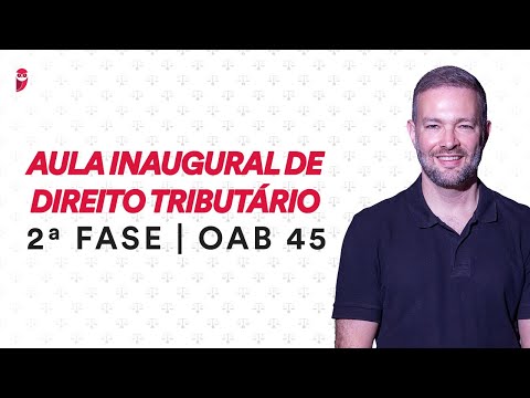 2ª Fase OAB 45 - Aula Inaugural de Direito Tributário
