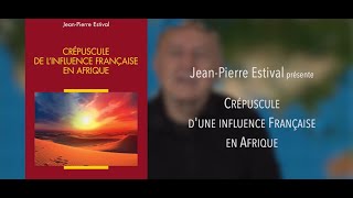 LES DERNIÈRES ACTUALITÉS - (Droit, politique, économie ) Crépuscule de l’influence française en Afrique - Jean-Pierre Estival 
