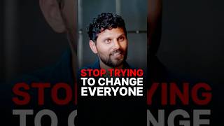 STOP TRYING TO CHANGE EVERYONE